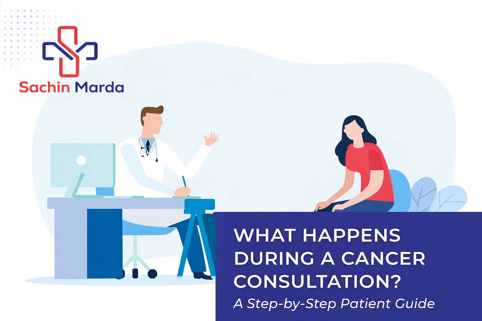 What Happens During a Cancer Consultation? A Step-by-Step Patient Guide