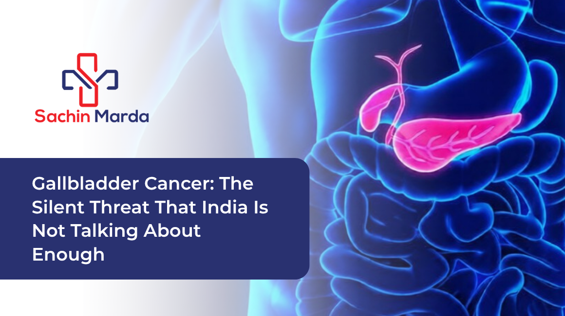 Gallbladder Cancer: The Silent Threat That India Is Not Talking About Enough