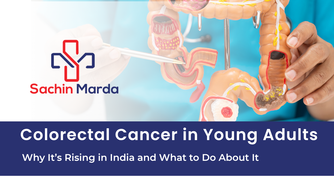 Colorectal Cancer in Young Adults: Why It’s Rising in India and What to Do About It
