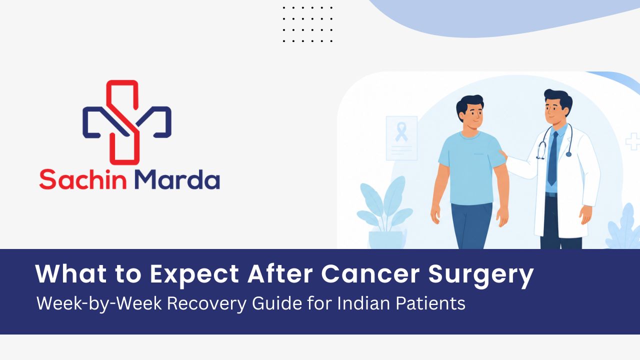 What to Expect After Cancer Surgery: A Week-by-Week Recovery Guide for Indian Patients